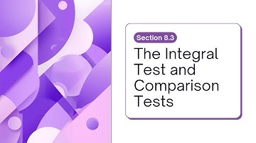 The Integral Test and Comparison Tests | Section 8.3
