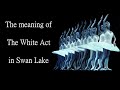 The meaning of The White Act in Swan Lake