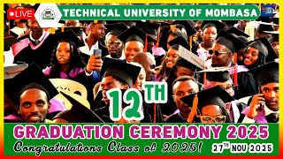 #LIVE 🔴TECHNICAL UNIVERSITY OF MOMBASA 12TH GRADUATION | CLASS OF 2025 | CONGRATS CLASS OF 2025 🎉