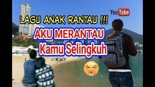 Lagu Anak Rantau - AKU MERANTAU DEMI KAMU - Kamu malah Selingkuh