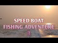 Speed boat fishing adventure 3 part 1/vlog 14