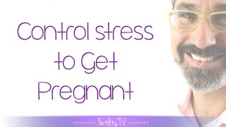 How to control stress to get pregnant |Marc Sklar, The Fertility Expert |