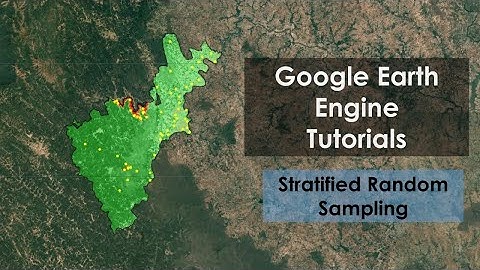 Tutorial 21: Stratified Random Sampling in Google Earth Engine