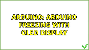 Arduino: Arduino freezing with OLED display (2 Solutions!!)