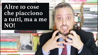 ALTRE 10 COSE PIACCIONO A TUTTI...MA CHE IO DETESTO!