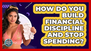 How Do You Build Financial Discipline And Stop Spending? - Habit Hacks Hub