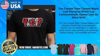 Top Canada Team Canada Maple Leaf Olympics World Cup Commonwealth Games Lets Go Wave Shirt