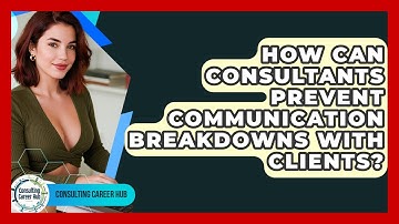 How Can Consultants Prevent Communication Breakdowns With Clients? - Consulting Career Hub
