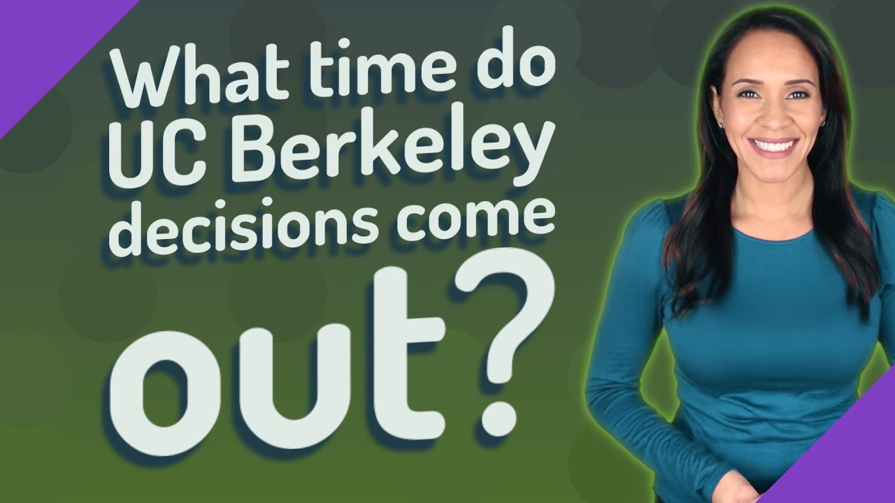 What time do UC Berkeley decisions come out? YouTube