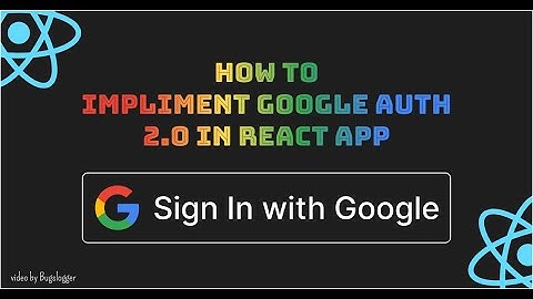 Google auth 2.O | Google login in React using custom button | Bugslogger