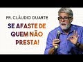 Pastor Cláudio Duarte - SE AFASTE DE QUEM NÃO PRESTA!  | Palavras de Fé