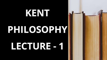 Kent philosophy - Lecture 1