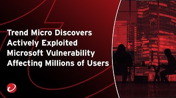 Trend Micro Discovers Actively Exploited Microsoft Vulnerability Affecting Millions of Users
