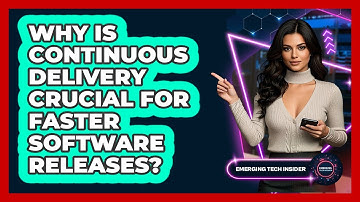 Why Is Continuous Delivery Crucial For Faster Software Releases? - Emerging Tech Insider