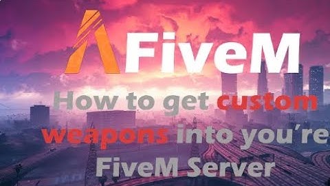 FiveM How To Add Custom Weapons To Your Server [Easy Totorial]