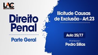 Ilicitude Causas de Exclusão - Art. 23 - Direito Penal - 25/77