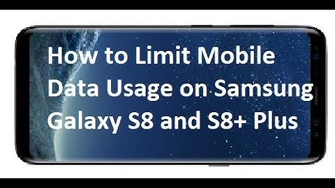 How to Limit Mobile Data Usage on Samsung Galaxy S8 and S8+ Plus