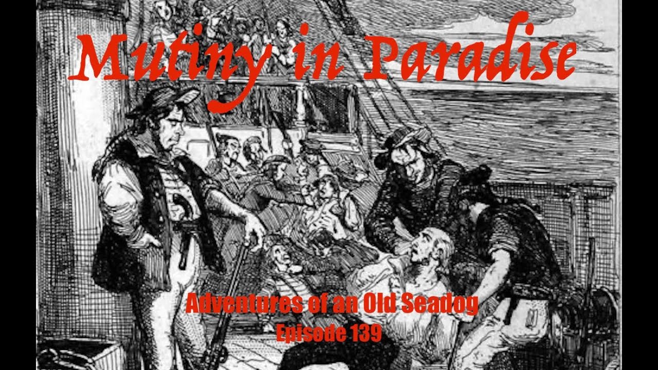 Mutiny in Paradise.  Adventures of an Old Seadog,     ep139