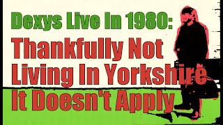 Dexys Live In 1980: &quot;Thankfully Not Living In Yorkshire It Doesn&#39;t Apply&quot;