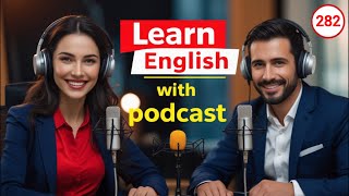 Learn English Quickly With Podcast | Podcast For Intermediate | English Podcast | Episode 282