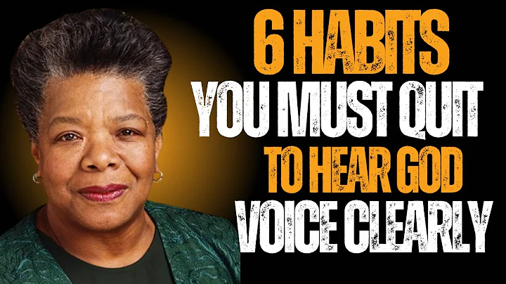 6 Habits You Must Quit to Hear God’s Voice Clearly || Dr. Maya Angelou wisdom
