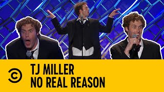 TJ Miller's Funniest Jokes From No Real Reason | Stand Up
