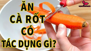 Ăn Cà Rốt Có Tác Dụng Gì? || 14 Lợi Ích Bất Ngờ Nếu Thường Xuyên Ăn Loại Củ Này