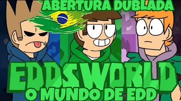 EDDSWORLD [O MUNDO DE EDD] ABERTURA DUBLADO PT-BR
