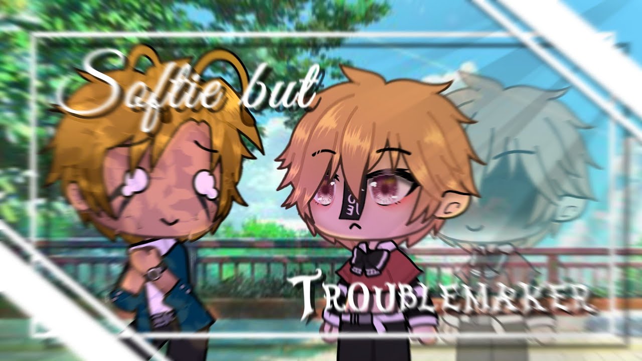 || Softie but TROUBLEMAKER || BL Glmm / Gay Glmm || Original? || Gacha Life ||