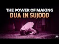 The power of making dua in sujood