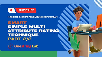 Ngoding Sistem Pendukung Keputusan - 4B. SMART (Simple Multi Attribute Rating Technique) Part 2/2