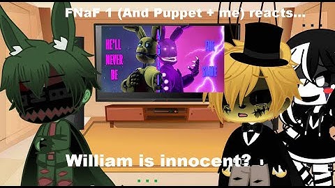 FNaF 1 (And Puppet + me) reacts..."He