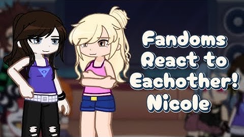 Fandoms react to eachother || Nicole || 1/5 || co09 || 2X SPEED || Gachalife2 || Star._.san461