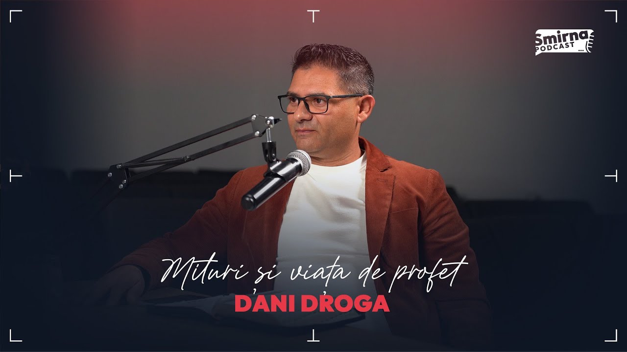 Mituri și viața de profet - Dani Droga | Podcast Smirna