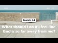  isaiah 64 what should i do if i feel like god is so far away from me acad bible reading