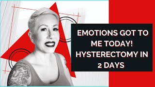 EMOTIONAL OVERLOAD HYSTERECTOMY