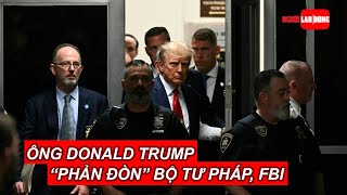 Ông Donald Trump “phản đòn” Bộ Tư pháp, FBI | Báo Người Lao Động