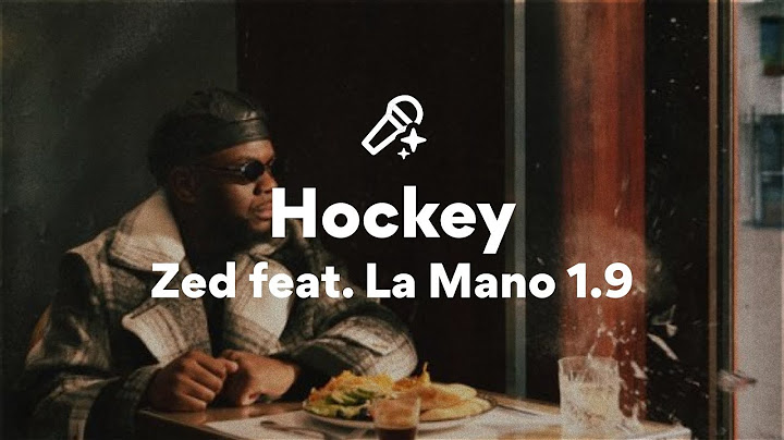 Zed feat. La Mano 1.9, Hockey (Paroles/Lyrics)
