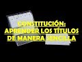 CONSTITUCIÓN:APRENDER LOS TÍTULOS DE MANERA SENCILLA