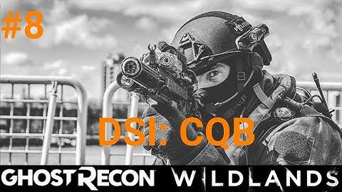 GHOST RECON WILDLANDS | DSI: CQB Part 8 |NO HUD + EXTREME DIFFICULTY | tactical gameplay |