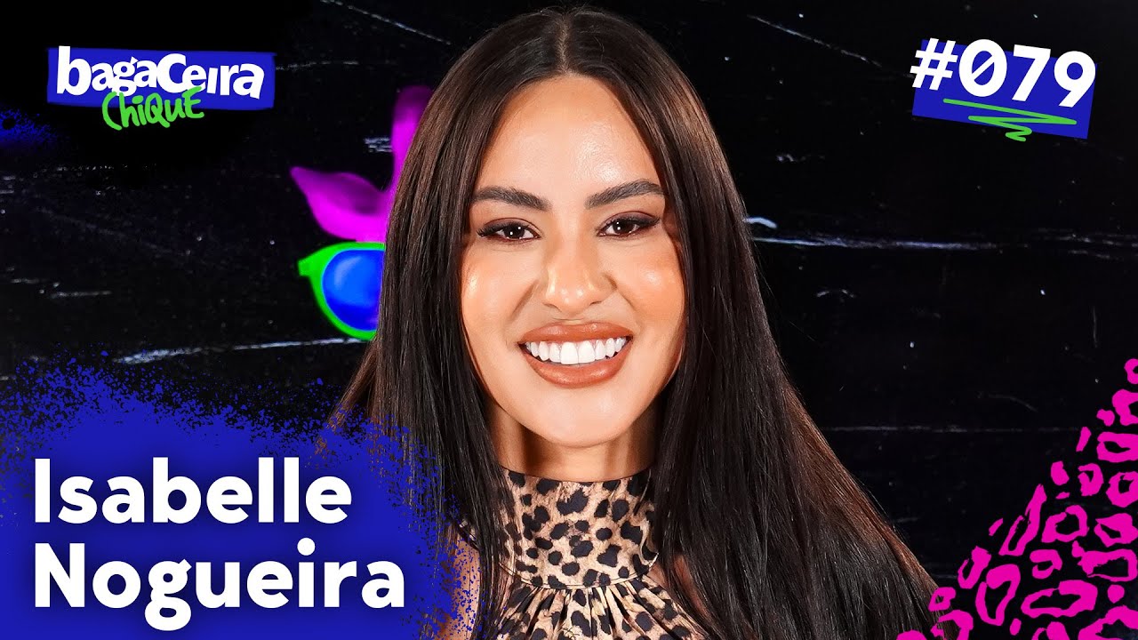 ISABELLE NOGUEIRA - BAGACEIRA CHIQUE #079