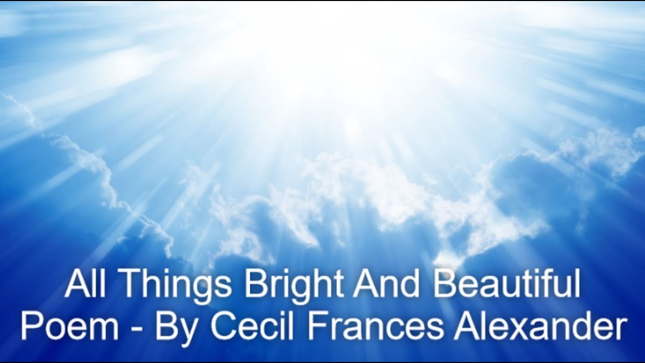 All Things Bright And Beautiful Poem By Cecil Frances Alexander YouTube all-things-bright-and-beautiful-poem-by-cecil-frances-alexander-youtube