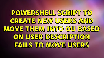 Powershell script to create new users and move them into OU based on user description fails to...