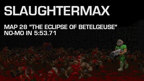 SlaughterMAX - Map 28 "The Eclipse of Betelgeuse" - No Monsters [NoMo] in 5:53.71 [OBSOLETE]