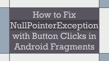 How to Fix NullPointerException with Button Clicks in Android Fragments