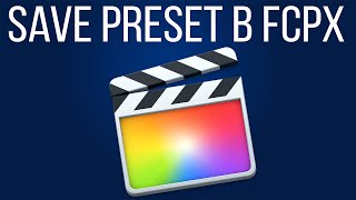 Монтаж видео в FCPX. Как сохранить настройки видео (кадра) в Final Cut Pro X? (10.2)