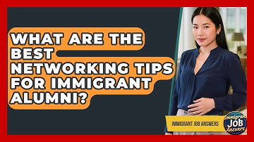 What Are The Best Networking Tips For Immigrant Alumni? - Immigrant Job Answers