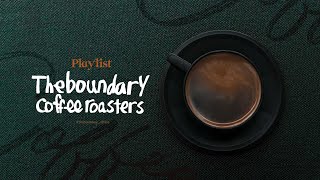 [playlist] cafe_the_boundary playlist