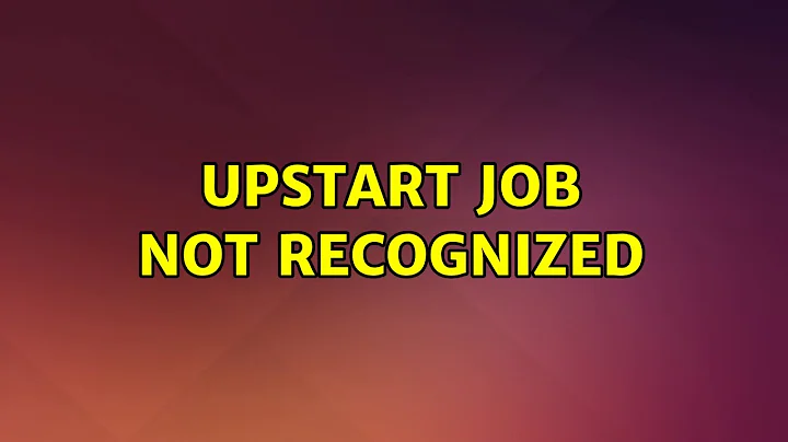 Ubuntu: Upstart job not recognized