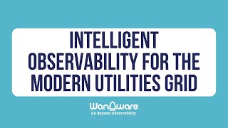 Intelligent Observability for the Modern Utilities Grid Profile
